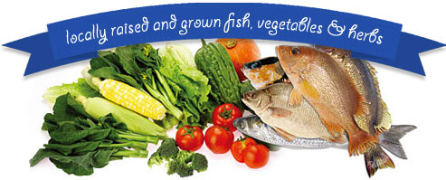 Locally raised and grown fish, vegetables and herbs